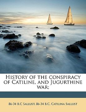 portada History of the Conspiracy of Catiline, and Jugurthine War; (en Latin)