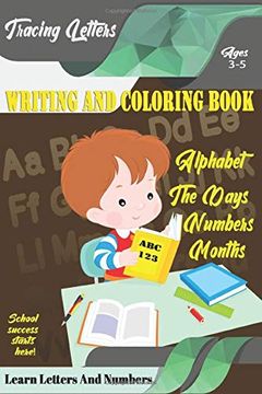 portada Learn Letters and Numbers abc 123 Writing and Coloring Book: A fun Book to Practice Writing for Kids Ages 3-5 for k-2 & k-3 Students, 110 Pages, 6x9 Inches (en Inglés)