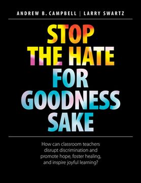 portada Stop the Hate for Goodness Sake: How can Classroom Teachers Disrupt Discrimination and Promote Hope, Foster Healing, and Inspire Joyful Learning? (in English)