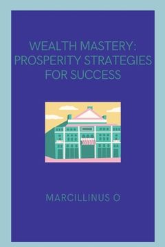 portada Wealth Mastery: Prosperity Strategies for Success (in English)