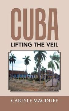 portada Cuba Lifting the Veil (en Inglés)
