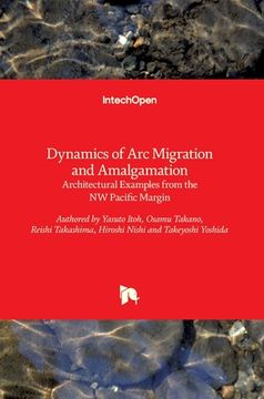 portada Dynamics of Arc Migration and Amalgamation: Architectural Examples from the NW Pacific Margin (en Inglés)
