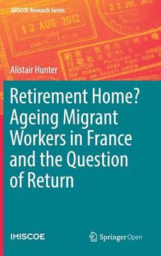 portada Retirement Home? Ageing Migrant Workers in France and the Question of Return (en Inglés)