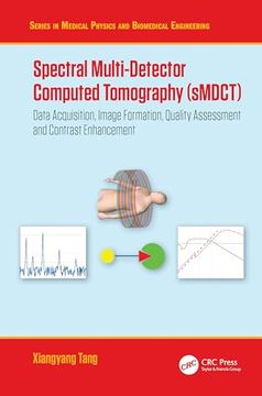 portada Spectral Multi-Detector Computed Tomography (Smdct): Data Acquisition, Image Formation, Quality Assessment and Contrast Enhancement (Series in Medical Physics and Biomedical Engineering)