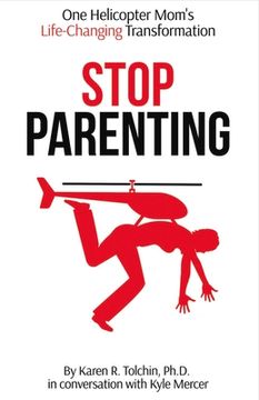 portada Stop Parenting: One Helicopter Mom's Life-Changing Transformation Volume 1