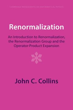 portada Renormalization: An Introduction to Renormalization, the Renormalization Group and the Operator-Product Expansion (Cambridge Monographs on Mathematical Physics) 
