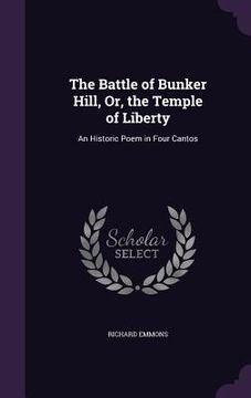 portada The Battle of Bunker Hill, Or, the Temple of Liberty: An Historic Poem in Four Cantos (in English)