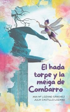 El hada torpe y la meiga de Combarro: Las aventuras mágicas que jamás habrías imaginado