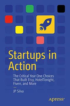 portada Startups in Action: The Critical Year one Choices That Built Etsy, Hoteltonight, Fiverr, and More 