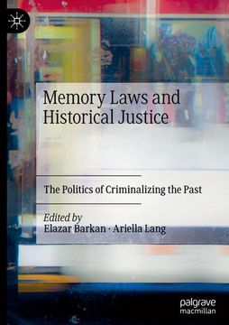 portada Memory Laws and Historical Justice: The Politics of Criminalizing the Past