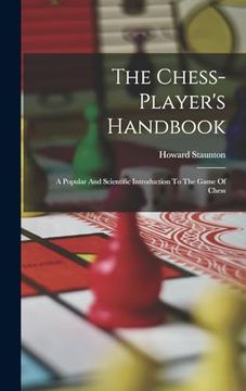 portada The Chess-Player's Handbook: A Popular and Scientific Introduction to the Game of Chess (en Inglés)