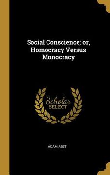 portada Social Conscience; or, Homocracy Versus Monocracy