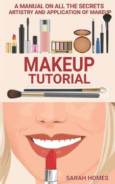 portada Makeup Tutorial: A Manual On All The Secrets Artistry And Application Of Makeup (en Inglés)