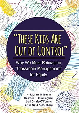 portada "These Kids are out of Control": Why we Must Reimagine "Classroom Management" for Equity 