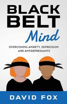 portada Black Belt Mind: Overcoming anxiety, depression and antidepressants (en Inglés)
