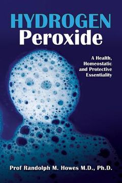 portada Hydrogen Peroxide: A Health, Homeostatic and Protective Essentiality (en Inglés)