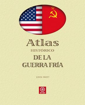 Libro Atlas Histórico de la Guerra Fría, John Swift, ISBN 9788446023333.  Comprar en Buscalibre