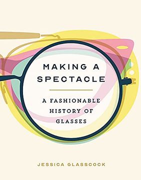portada Making a Spectacle: A Fashionable History of Glasses (en Inglés)