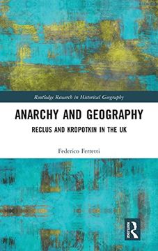 portada Anarchy and Geography: Reclus and Kropotkin in the uk (Routledge Research in Historical Geography) (en Inglés)
