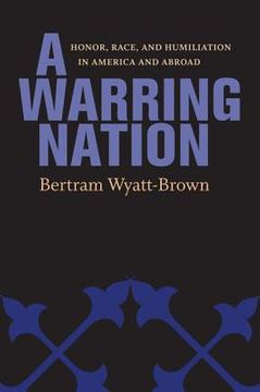 portada A Warring Nation: Honor, Race, and Humiliation in America and Abroad (in English)