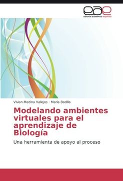 portada Modelando ambientes virtuales para el aprendizaje de Biología: Una herramienta de apoyo al proceso (Spanish Edition)