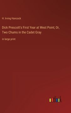 portada Dick Prescott's First Year at West Point; Or, Two Chums in the Cadet Gray: in large print (in English)
