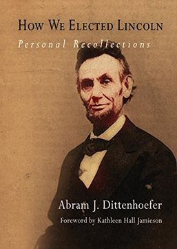portada How we Elected Lincoln: Personal Recollections (en Inglés)