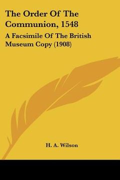 portada the order of the communion, 1548: a facsimile of the british museum copy (1908) (en Inglés)