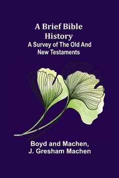 portada A Brief Bible History: A Survey of the Old and New Testaments (in English)