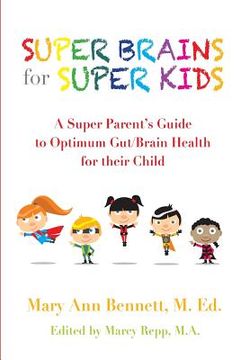 portada Super Brains for Super Kids: A Super Parent's Guide to Optimum Gut/Brain Health for their Child (in English)