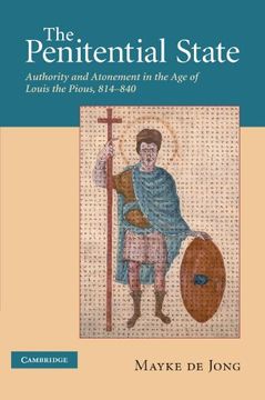 portada The Penitential State: Authority and Atonement in the age of Louis the Pious, 814-840 