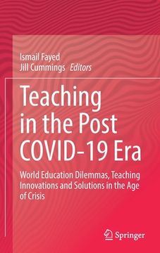 portada Teaching in the Post Covid-19 Era: World Education Dilemmas, Teaching Innovations and Solutions in the Age of Crisis (en Inglés)