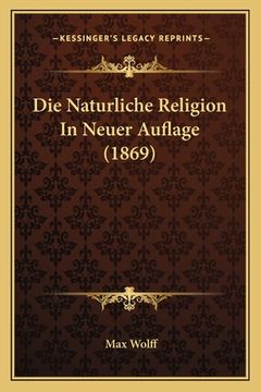 portada Die Naturliche Religion In Neuer Auflage (1869) (en Alemán)