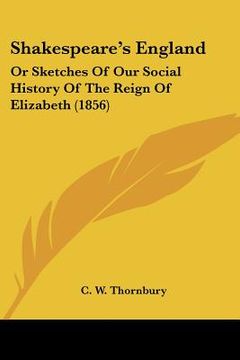 portada shakespeare's england: or sketches of our social history of the reign of elizabeth (1856) (in English)
