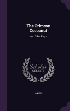 portada The Crimson Cocoanut: And Other Plays (en Inglés)