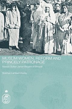 portada muslim women, reform and princely patronage: nawab sultan jahan begam of bhopal (en Inglés)
