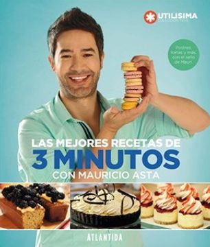 Libro Las Mejores Recetas De 3 Minutos Con Mauricio Asta, Asta Mauricio,  ISBN 9789500843454. Comprar en Buscalibre