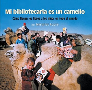 portada Mi Bibliotecaria es un Camello (my Librarian is a Camel): Cómo Llegan los Libros a los Niños en Todo el Mundo (en Inglés)