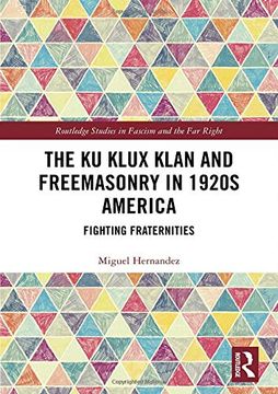 portada The ku Klux Klan and Freemasonry in 1920S America: Fighting Fraternities (Routledge Studies in Fascism and the far Right) (in English)