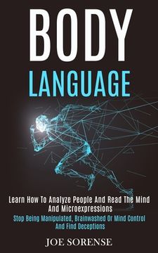 portada Body Language: Learn How to Analyze People and Read the Mind and Microexpressions (Stop Being Manipulated, Brainwashed or Mind Contro (en Inglés)
