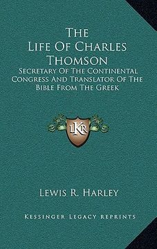 portada the life of charles thomson: secretary of the continental congress and translator of the bible from the greek (en Inglés)