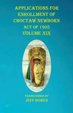 portada Applications For Enrollment of Choctaw Newborn Act of 1905 Volume XIX (en Inglés)