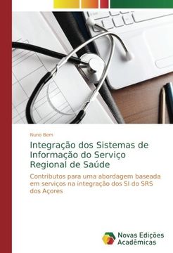 portada Integração dos Sistemas de Informação do Serviço Regional de Saúde: Contributos para uma abordagem baseada em serviços na integração dos SI do SRS dos Açores