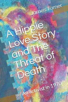 portada A Hippie Love Story and The Threat of Death: A Hippie activist in 1970 (in English)