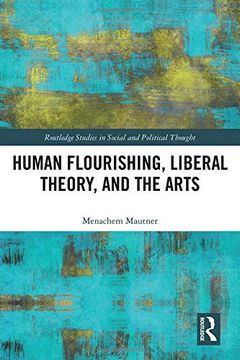 portada Human Flourishing, Liberal Theory, and the Arts: A Liberalism of Flourishing (Routledge Studies in Social and Political Thought) 