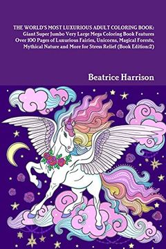 portada The World's Most Luxurious Adult Coloring Book: Giant Super Jumbo Very Large Mega Coloring Book Features Over 100 Pages of Luxurious Fairies,. And More for Stress Relief (Book Edition: 2) 