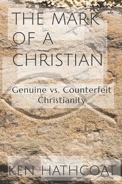 portada The Mark of a Christian: Genuine Versus Counterfeit Christianity (en Inglés)