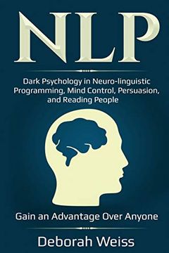 portada Nlp: Dark Psychology in Neuro-Linguistic Programming, Mind Control, Persuasion, and Reading People - Gain an Advantage Over Anyone (in English)