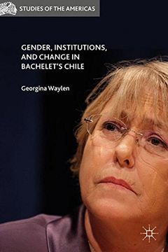 portada Gender, Institutions, and Change in Bachelet’S Chile (Studies of the Americas) - 9781137501974 (en Inglés)