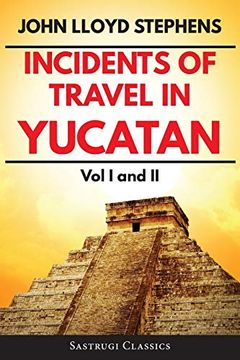 portada Incidents of Travel in Yucatan Volumes 1 and 2 (Annotated, Illustrated): Vol i and ii (Sastrugi Press Classics) (en Inglés)